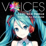 Xperiaでお馴染みVOICESのリミックス版「VOICES tilt-six Remix feat. Miku Hatsune」がハイレゾで無料提供中!